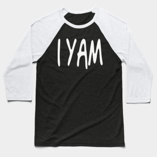I YAM!!! Baseball T-Shirt